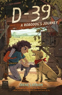 cover of D-39: A Robodog's Journey showing a girl with a backpack kneeling to pet her robot dog